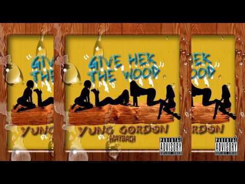 Yung Gordon Ft. MayBach-Give Her The Wood (Pro.YungGordon)