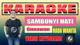 SAMBUNYI HATI KARAOKE NADA WANITA - GUNAWAN | Musik Keyboard