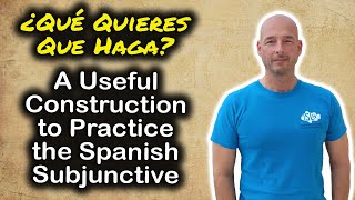 A Useful Construction to Practice the Subjunctive
