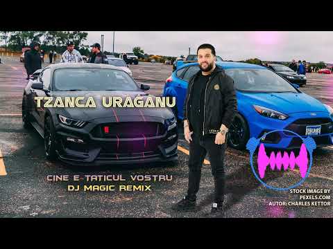 Tzanca Uraganu - Cine e taticul vostru ❌ Dj Magic Remix