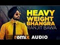 Heavy Weight Bhangra (Audio Remix) | Ranjit Bawa Ft Bunty Bains | Jassi X | Latest Song 2019