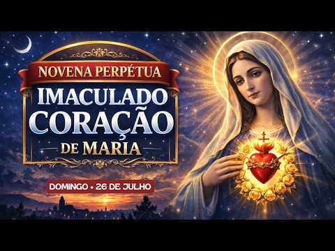 Novena Perpétua do Imaculado Coração de Maria | Domingo 26/7/26