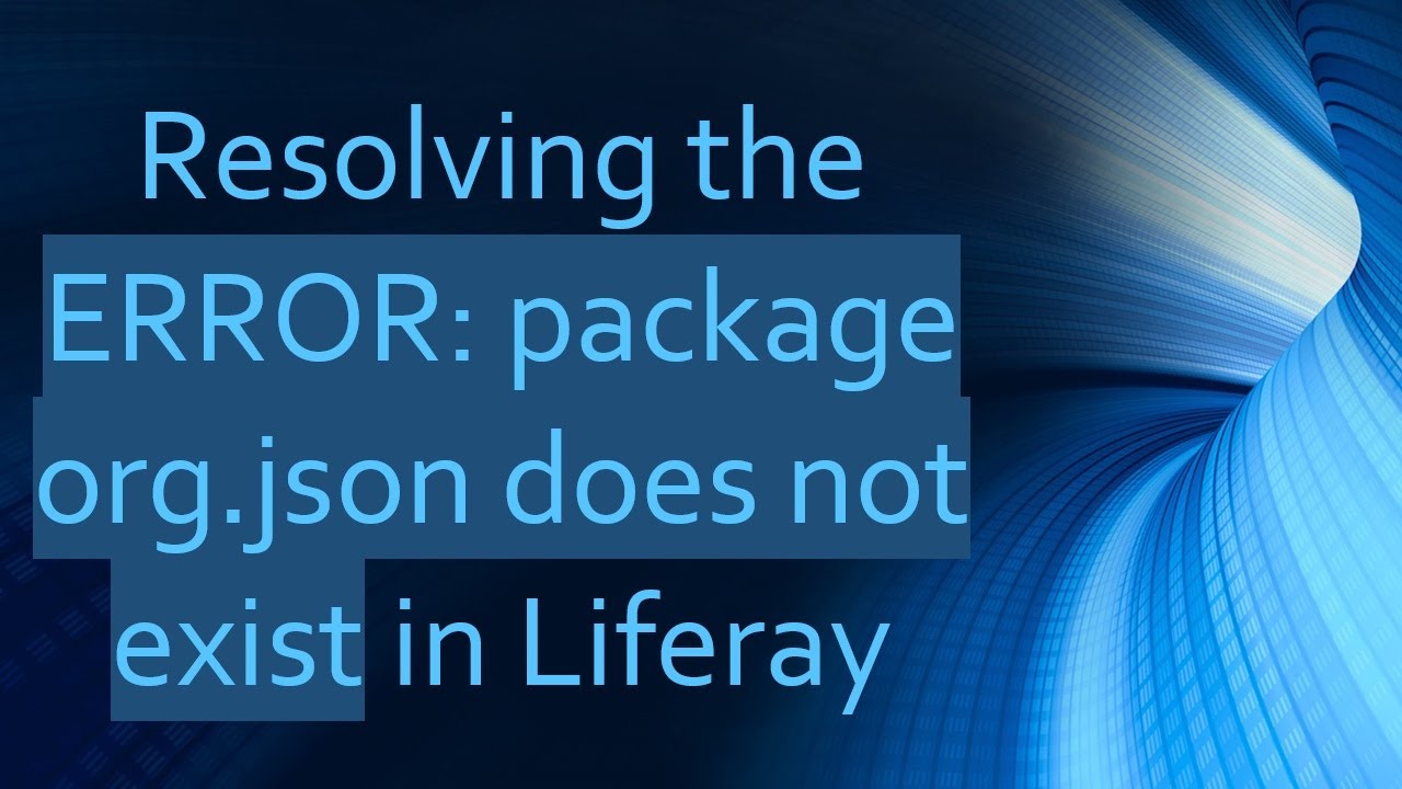 Resolving the ERROR: package org.json does not exist in Liferay
