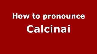 How to pronounce Calcinai