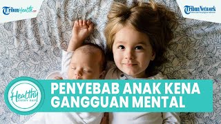 Penyebab Anak Mudah Terkena Gangguan Mental yang Kerap Tak Disadari, Begini Kata Ahli Psikolog