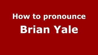 How to pronounce Brian Yale