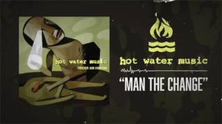 Hot Water Music - Man The Change