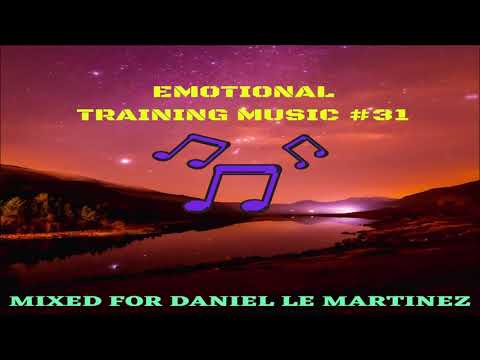 Emotional Training Music Episode #31 (Mixed For Daniel Le Martinez)