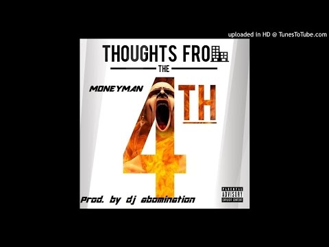 MoneyMan - Thoughts From The 4th (Prod. Dj Abomination)  w/link