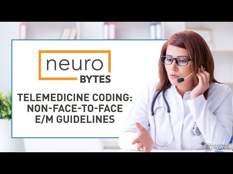 NeuroBytes: Telemedicine Coding: Non-Face-To-Face E/M Guidelines - American Academy of Neurology