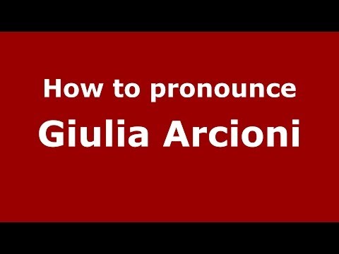 How to pronounce Giulia Arcioni (Italian/Italy)  - PronounceNames.com