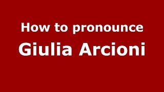 How to pronounce Giulia Arcioni