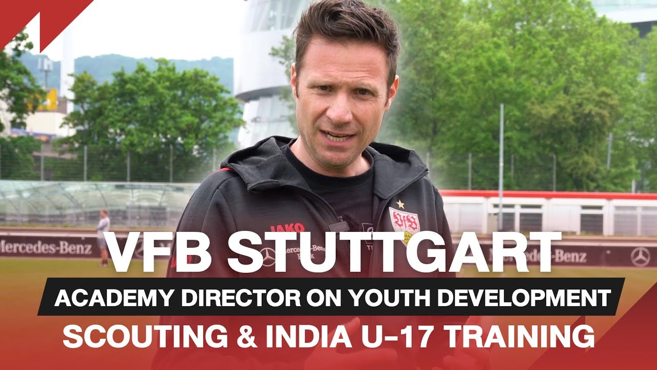 Exclusive: VfB Stuttgart Academy Director on Youth Development, Scouting & India U-17 Training