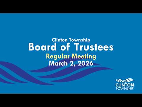 Clinton Township Board of Trustees Meeting - March 2, 2026