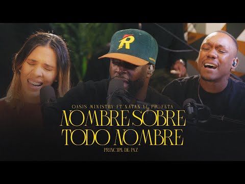 Nombre Sobre Todo Nombre - Oasis Ministry Ft Natan El Profeta