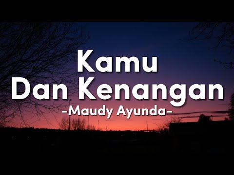 Kamu Dan Kenangan - Maudy Ayunda || Lirik