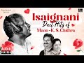 Isaignani Duet Hits Of Mano K S Chitra Maestro Ilaiyaraaja Evergreen Song Of 80s 90s
