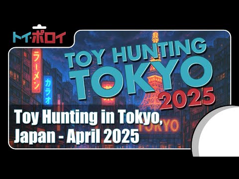 Toy Hunting in Tokyo April 2025 - Toy Polloi