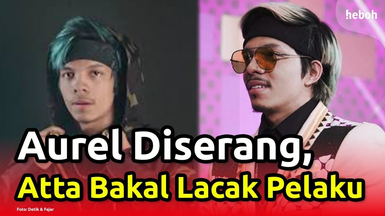 Aurel Diserang, Atta Bakal Cari Pelakunya