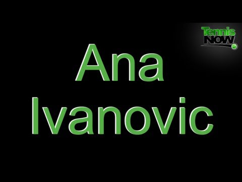 How To Pronounce Ana Ivanovic