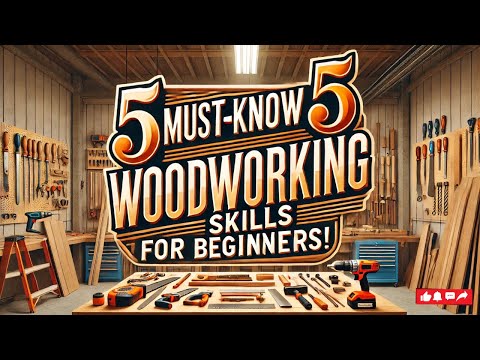 5 Essential Woodworking Skills Every Beginner Needs