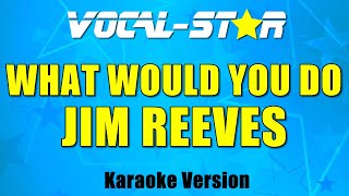 Jim Reeves - What Would You Do | With Lyrics HD Vocal-Star Karaoke 4K