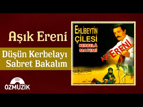 Aşık Ereni - Düşün Kerbelayı Sabret Bakalım (Official Audio)
