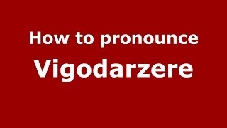 How to pronounce Vigodarzere