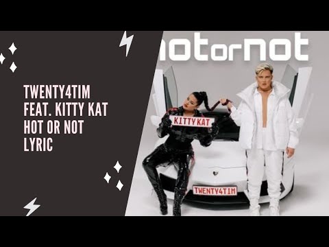 twenty4tim x Kitty Kat - Hot Or Not (Lyric Edition)