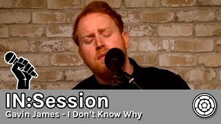 IN:Session - Gavin James - I Don&#39;t Know Why