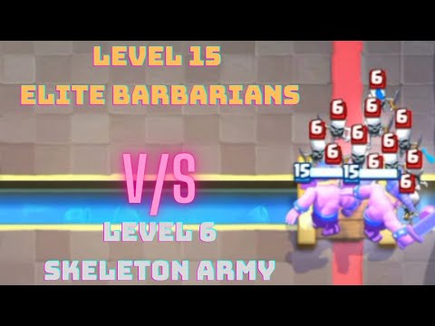 Level 15 Elite Barbarians V/S Level 6 Skeleton Army | Clash Royale