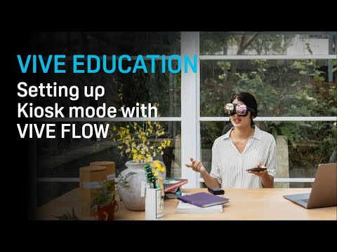 VIVE Education - Setting up Kiosk Mode for VIVE Flow