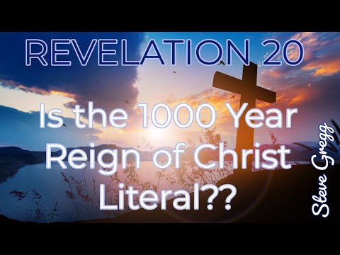 Revelation Chapter 20 - Is the Millenium/1000 Years Literal? | Steve Gregg