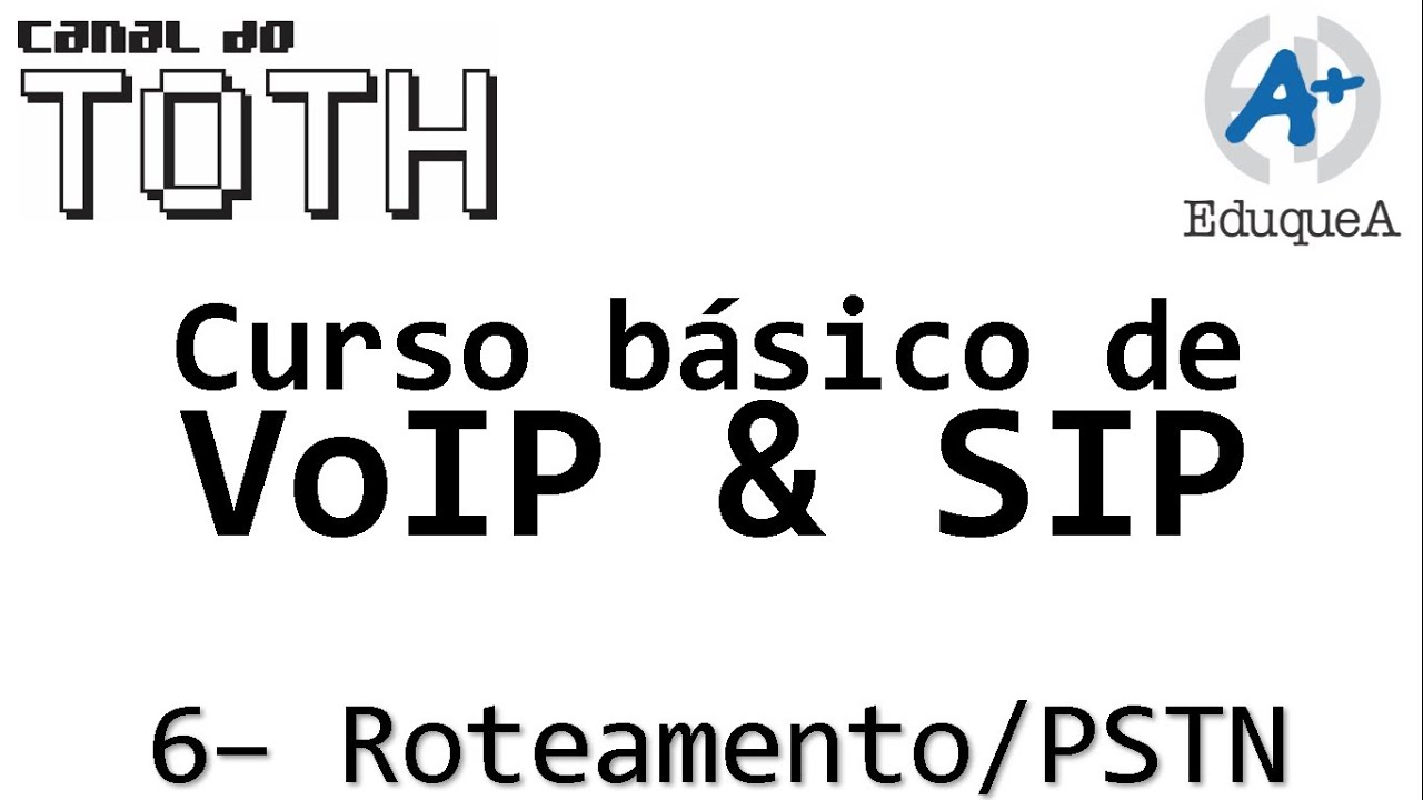 Curso de VoIP e SIP Básico - Aula 6 - Roteamento e PSTN - EduqueA