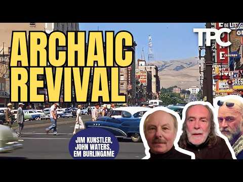Archaic Revival | Jim Kunstler, John Waters & EM Burlingame (TPC #1,987)