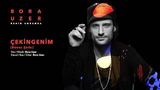 Çekingenim / Bonus Şarkı [Official Audio Video] - Bora Uzer #BenimUmrumda