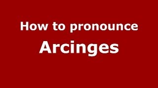 How to pronounce Arcinges