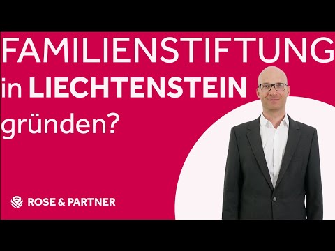 Familienstiftung in Liechtenstein gründen - ROSE & PARTNER