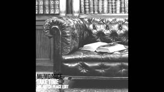 Mumdance - Take Time Mr (Mitch Peace Edit)