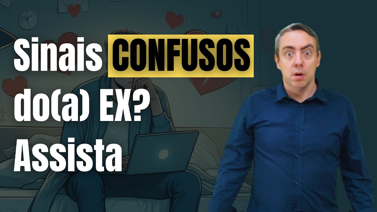 Sinais confusos do(a) EX que te deixa perdido(a)? Então assista e decifre esses sinais