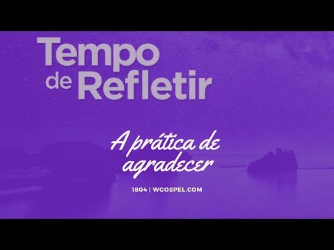 Tempo de Refletir 1804 - A prática de agradecer
