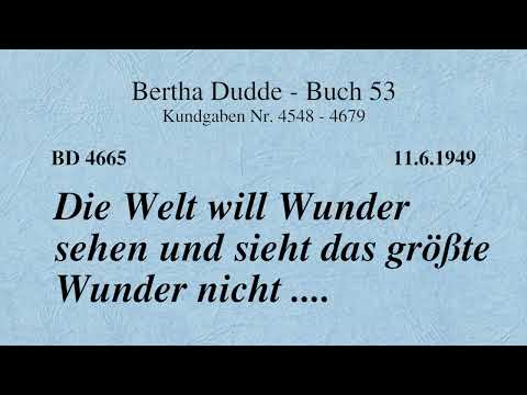 BD 4665 - DIE WELT WILL WUNDER SEHEN UND SIEHT DAS GRÖSSTE WUNDER NICHT ....
