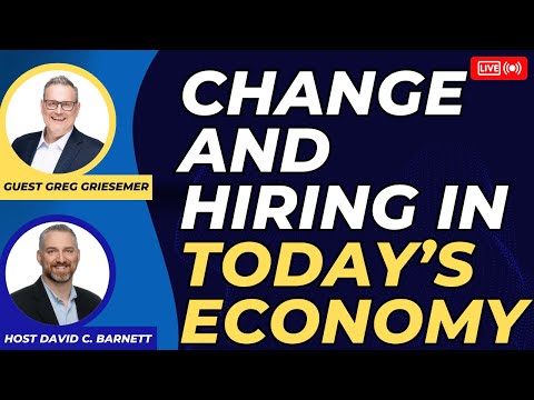 Change and Hiring in today's economy with Guest- Greg Griesemer