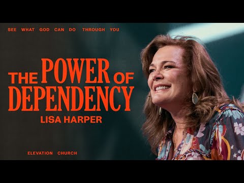 The Power Of Dependency | Lisa Harper | Elevation Church