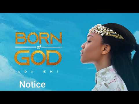 Ada Ehi - Notice | BORN OF GOD