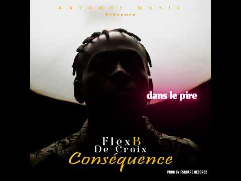 Flex B de Croix - Conséquence (Lyric Video) 🎤 | Nouveauté 2025 | Scène musicale camerounaise 🇨🇲