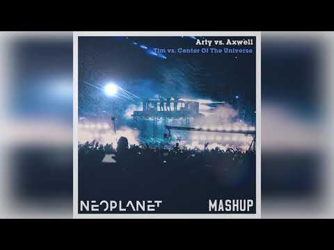 Arty vs. Axwell-Tim vs. Center Of The Universe (Neoplanet Mashup)
