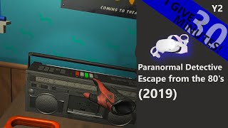 I give "Paranormal Detective: Escape from the 80's" PCVR (Quest Link) 30 minutes!