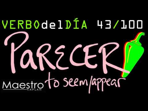 Verb of the day     PARECER – TO SEEM/APPEAR     43/100
