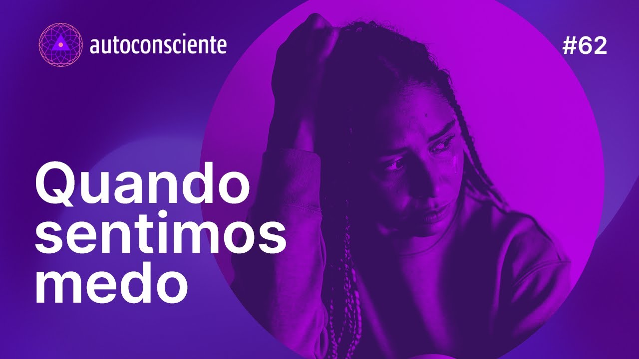 Quando sentimos medo | Autoconsciente Podcast episódio 62